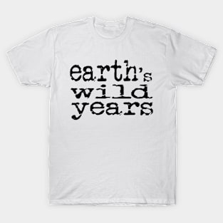 Earth's wild years T-Shirt